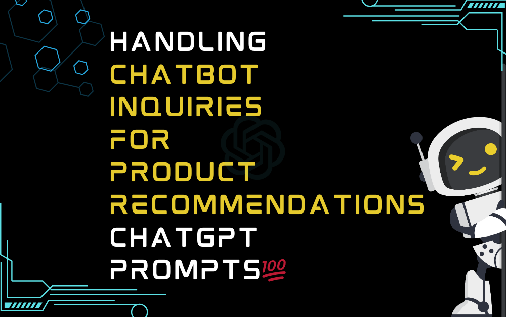 💯Handling chatbot inquiries for product recommendations ChatGPT Prompts