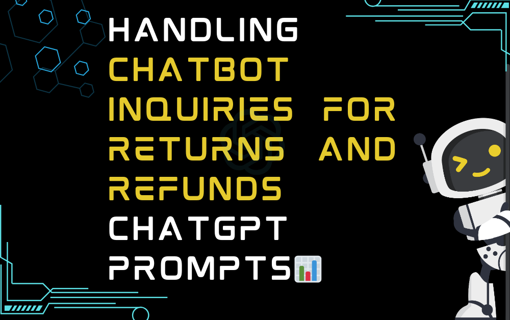 Handling chatbot inquiries for returns and refunds ChatGPT Prompts