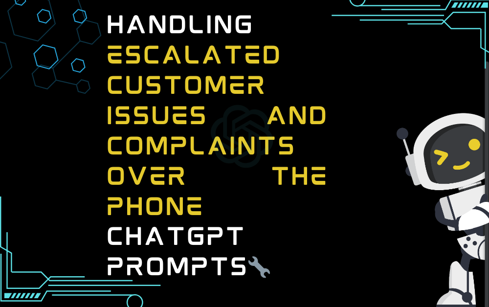 Handling escalated customer issues and complaints over the phone ChatGPT Prompts