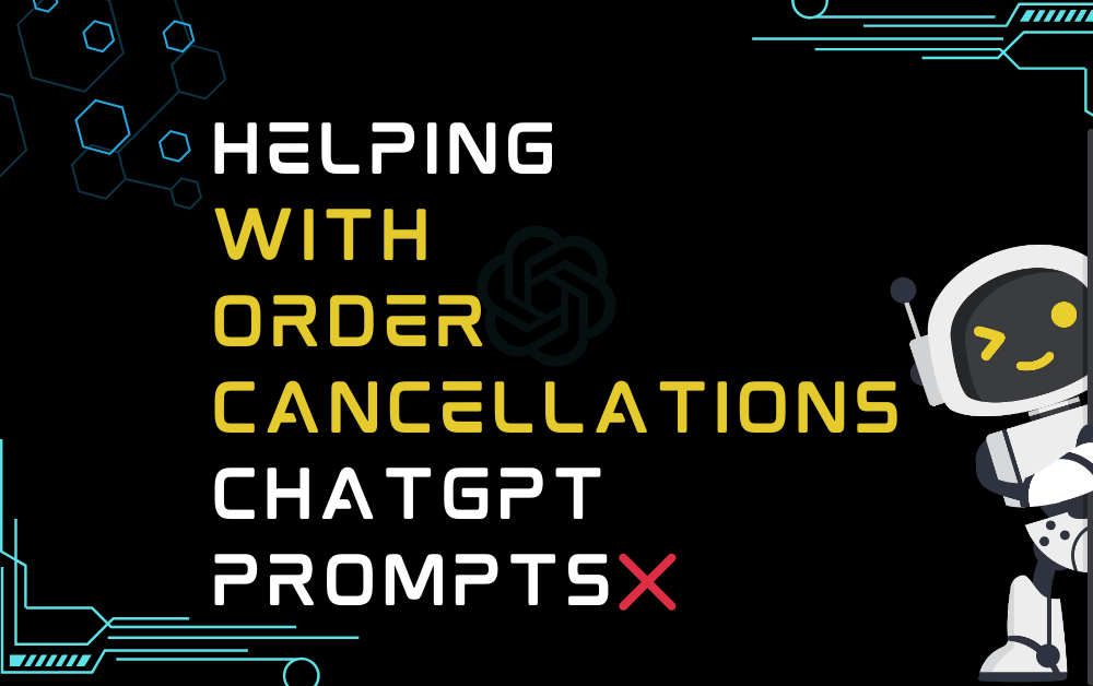❌Helping With Order Cancellations ChatGPT Prompts