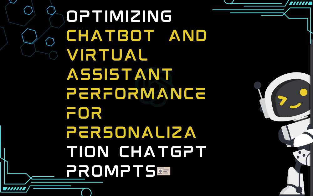 🪪Optimizing chatbot and virtual assistant performance for personalization ChatGPT Prompts