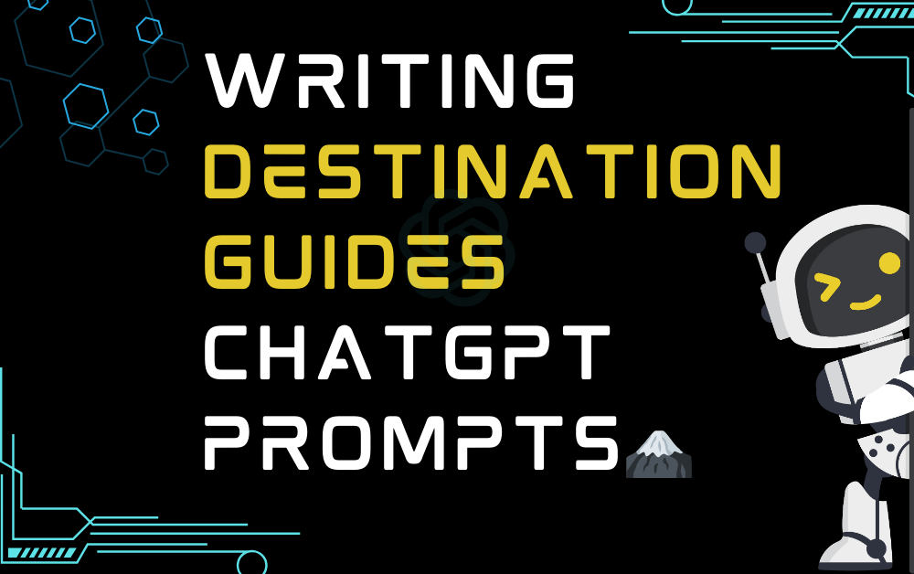 🗻Writing Destination Guides ChatGPT Prompts