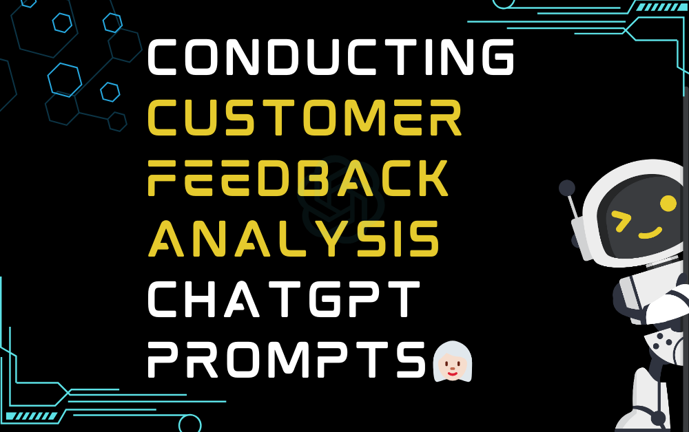 👩🏻‍🦳Conducting customer feedback analysis ChatGPT Prompts