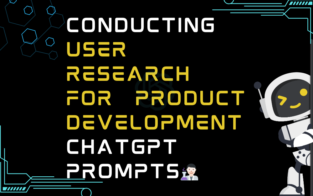 👨🏻‍🔬Conducting user research for product development ChatGPT Prompts
