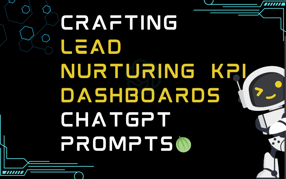 🍈Crafting lead nurturing KPI dashboards ChatGPT Prompts