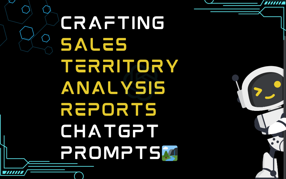 🏞️Crafting sales territory analysis reports ChatGPT Prompts