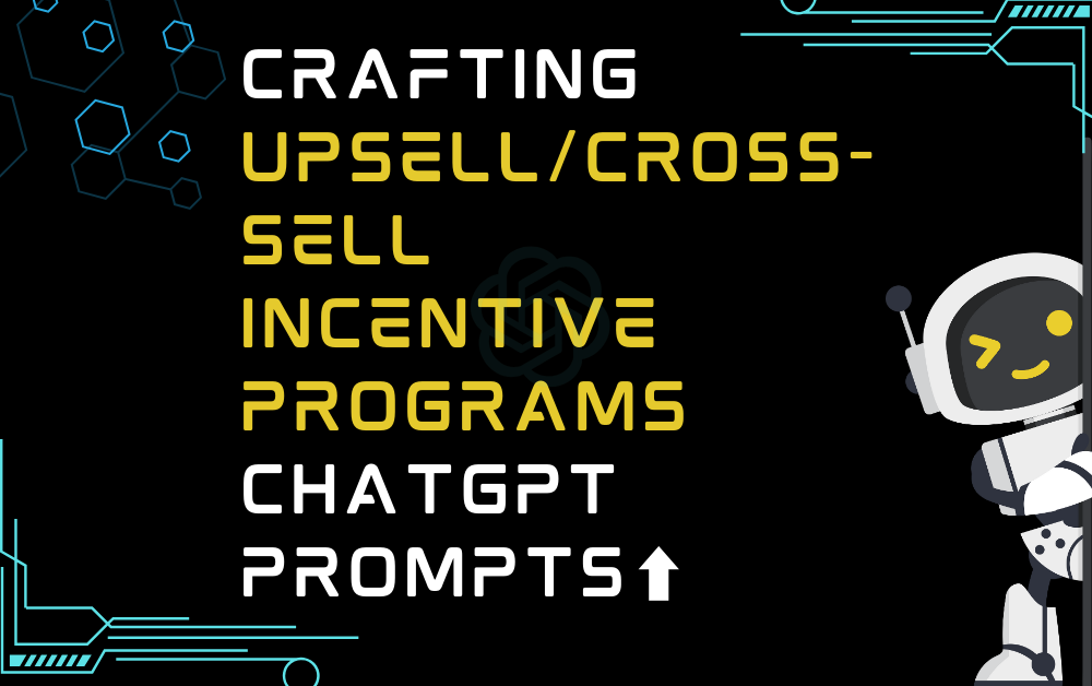 ⬆️Crafting upsell/cross-sell incentive programs ChatGPT Prompts