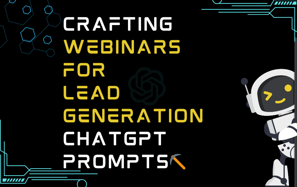⛏️Crafting webinars for lead generation ChatGPT Prompts