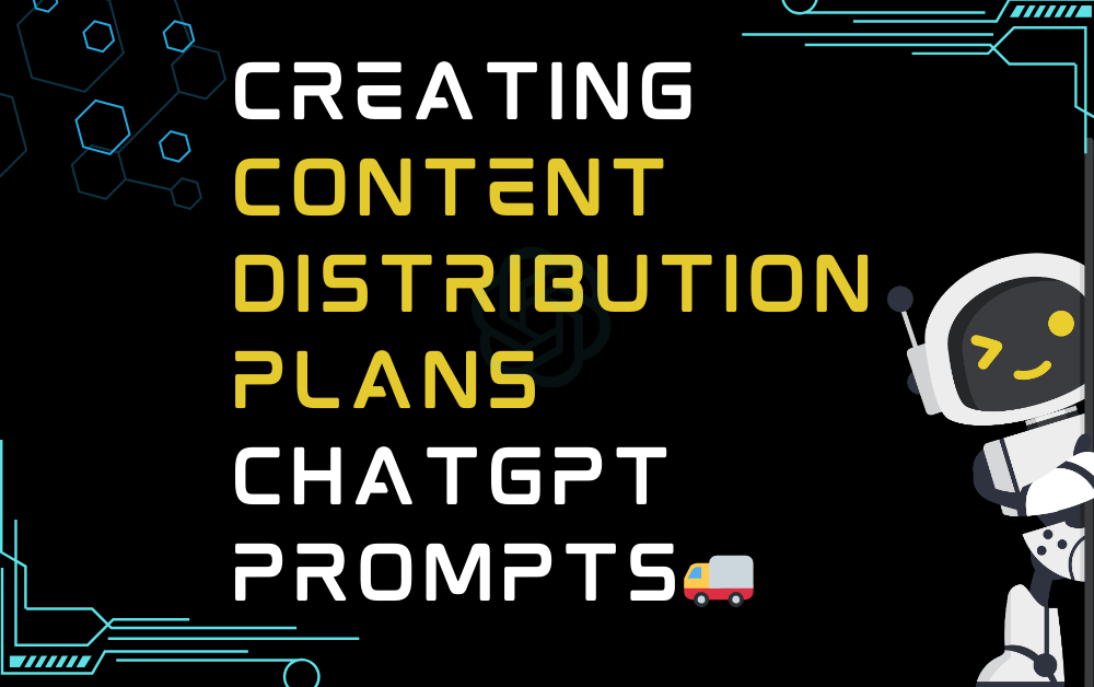 🚚Creating content distribution plans ChatGPT Prompts