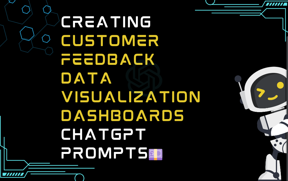 💷Creating customer feedback data visualization dashboards ChatGPT Prompts