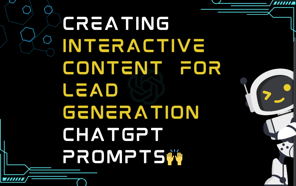 🙌Creating interactive content for lead generation ChatGPT Prompts