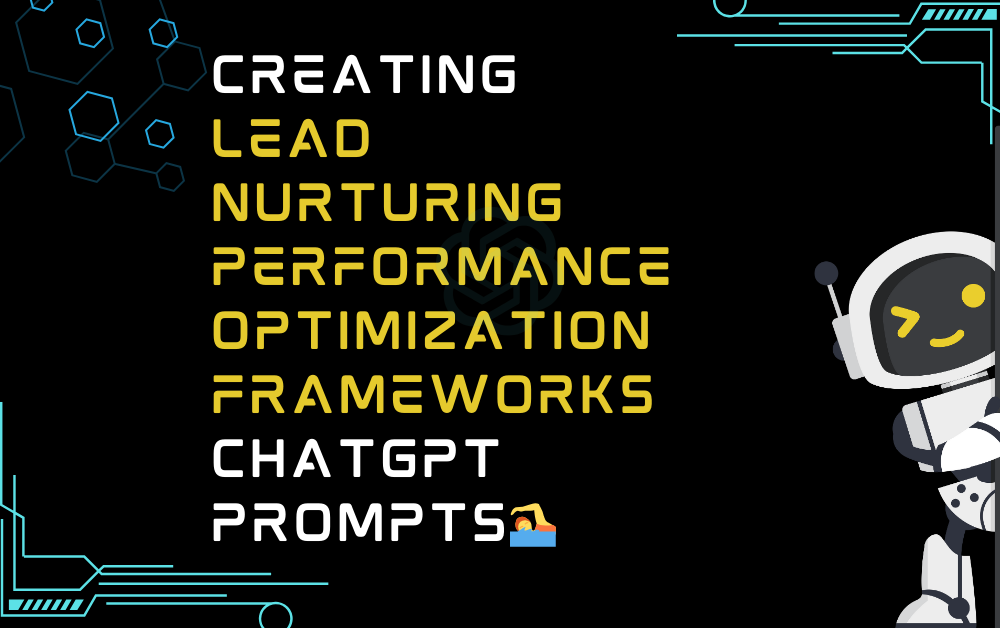 🏊Creating lead nurturing performance optimization frameworks ChatGPT Prompts