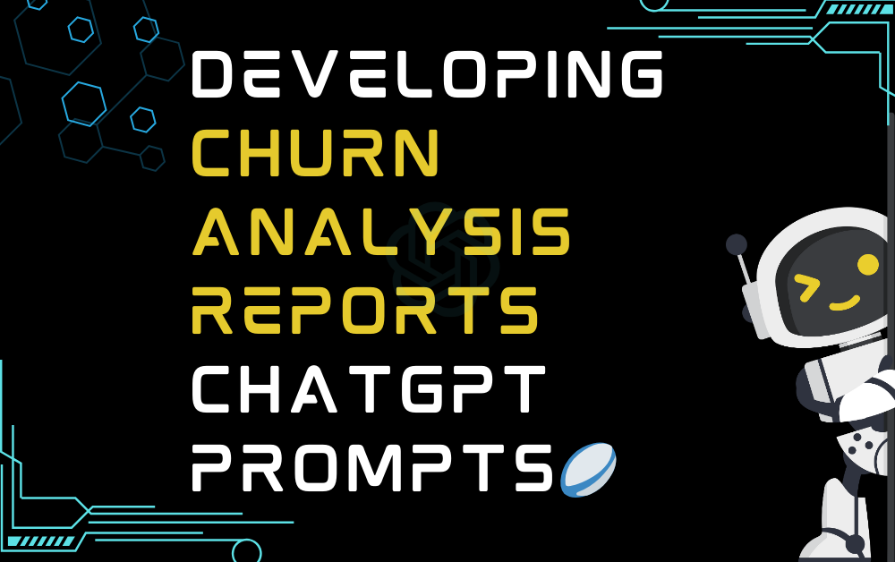 🏉Developing churn analysis reports ChatGPT Prompts