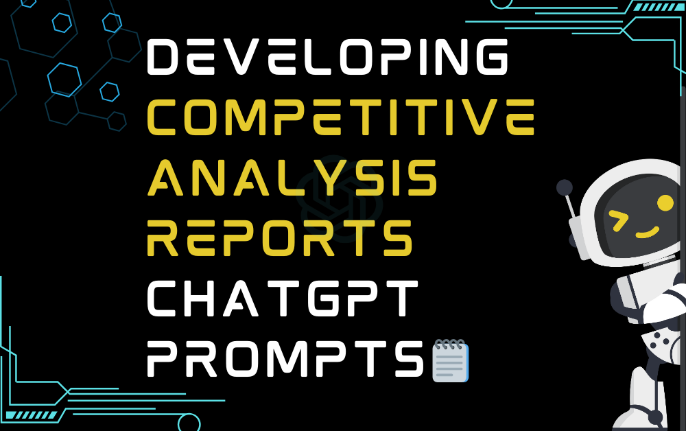 Developing competitive analysis reports ChatGPT Prompts