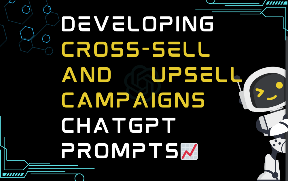 📈Developing cross-sell and upsell campaigns ChatGPT Prompts