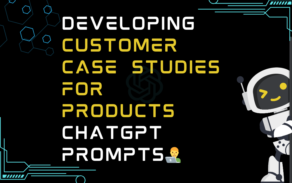 👨‍💻Developing customer case studies for products ChatGPT Prompts