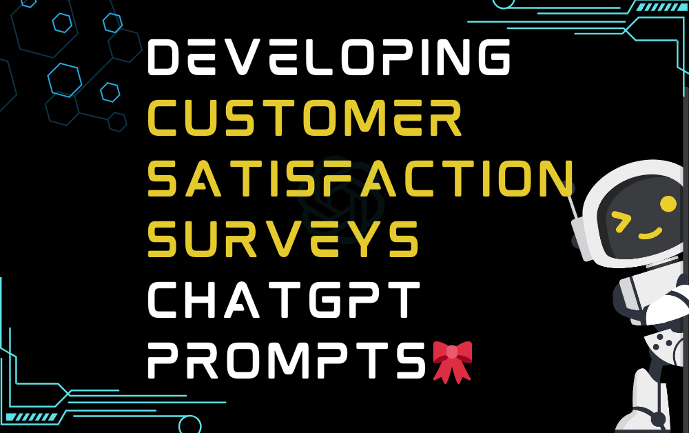 🎀Developing customer satisfaction surveys ChatGPT Prompts