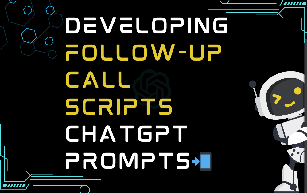 📲Developing follow-up call scripts ChatGPT Prompts