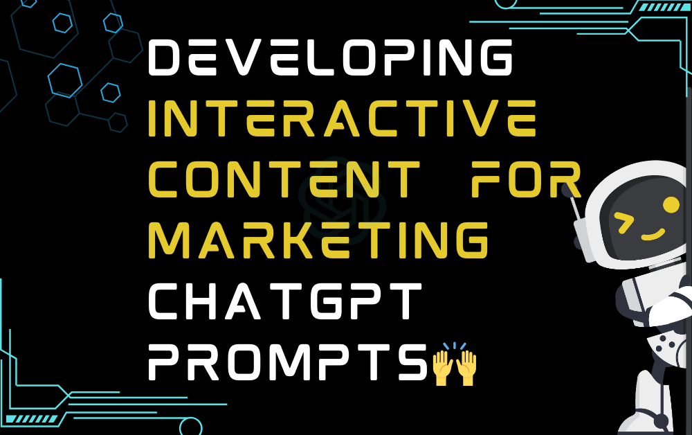 🙌Developing interactive content for marketing ChatGPT Prompts
