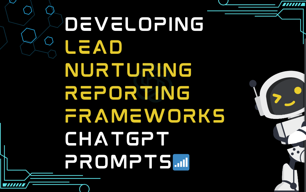 📶Developing lead nurturing reporting frameworks ChatGPT Prompts