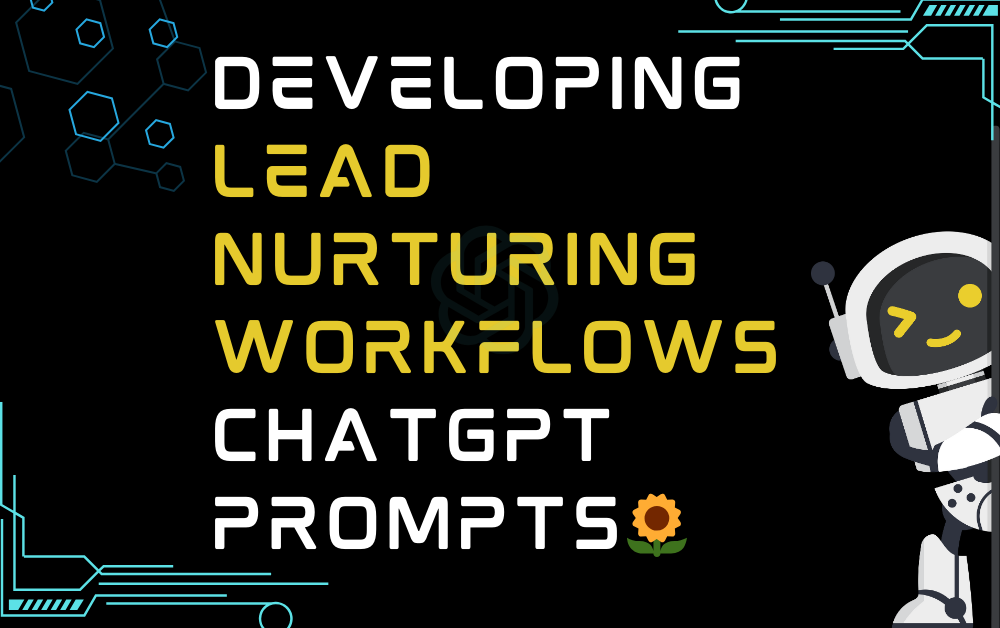 🌻Developing lead nurturing workflows ChatGPT Prompts