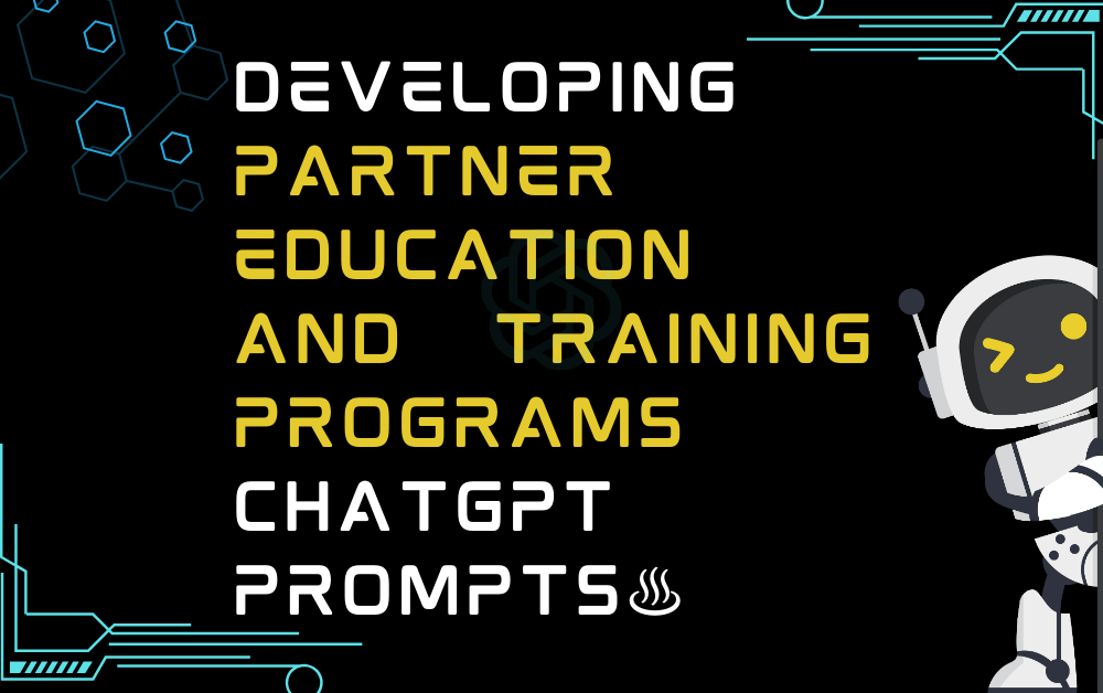 ♨️Developing partner education and training programs ChatGPT Prompts