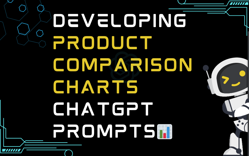 📊Developing product comparison charts ChatGPT Prompts
