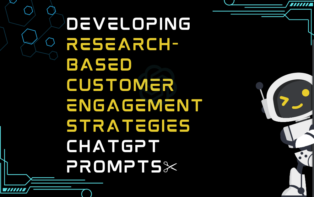 ✂️Developing research-based customer engagement strategies ChatGPT Prompts