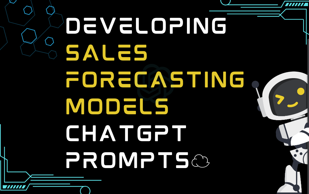 ☁️Developing sales forecasting models ChatGPT Prompts