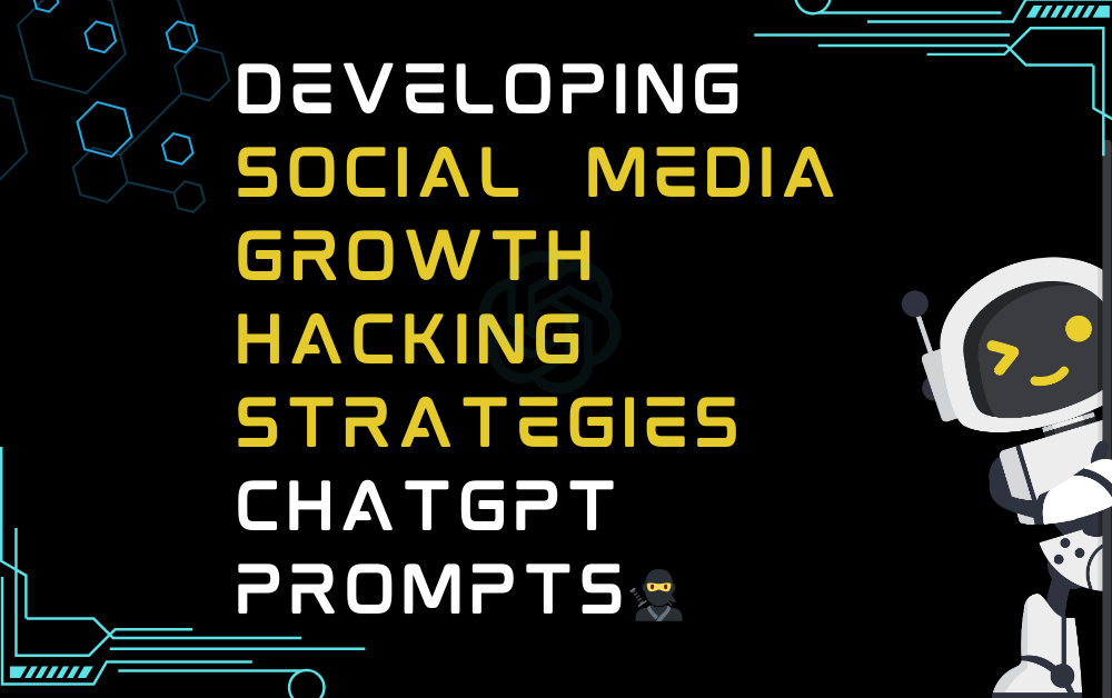 🥷Developing social media growth hacking strategies ChatGPT Prompts