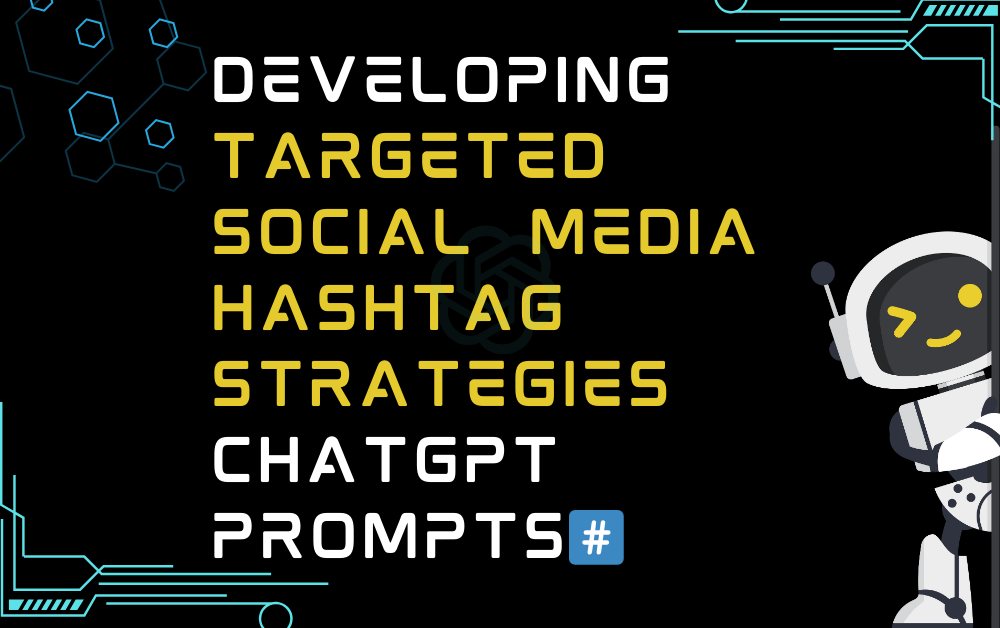 #️⃣Developing targeted social media hashtag strategies ChatGPT Prompts