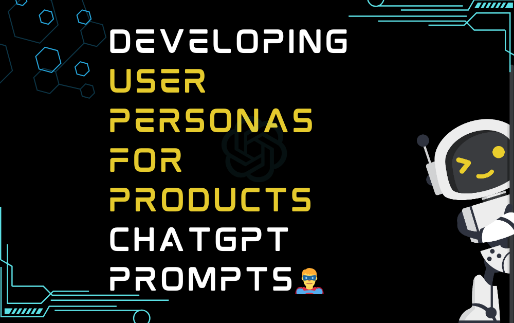🦸‍♂️Developing user personas for products ChatGPT Prompts