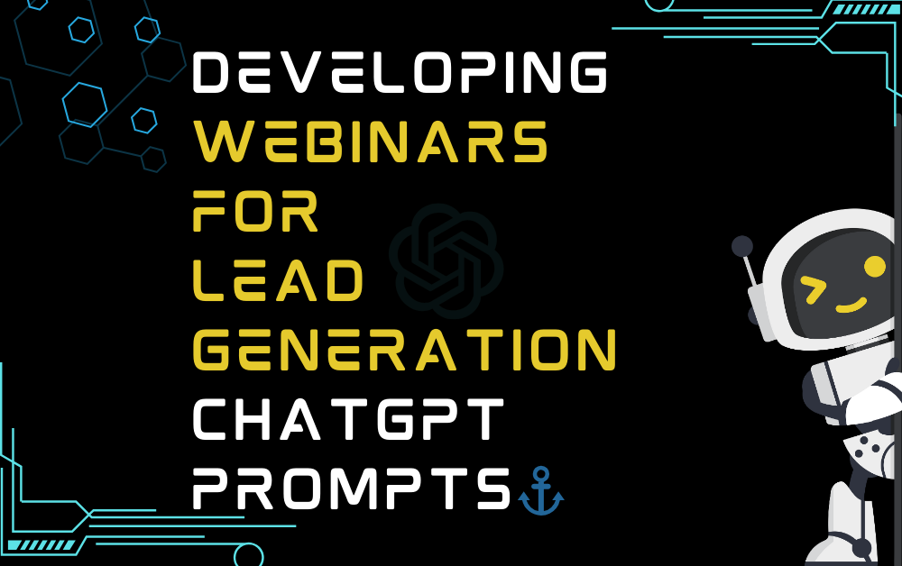 ⚓Developing webinars for lead generation ChatGPT Prompts
