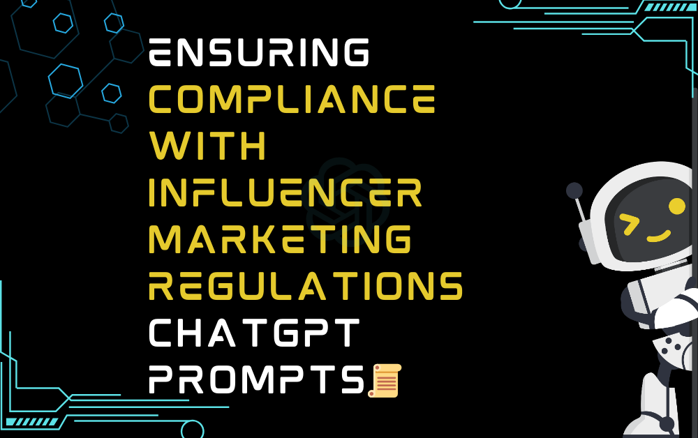 Ensuring compliance with influencer marketing regulations ChatGPT Prompts