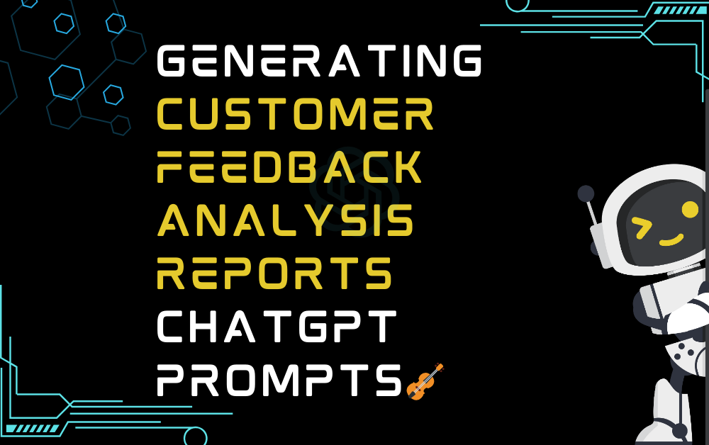 🎻Generating customer feedback analysis reports ChatGPT Prompts