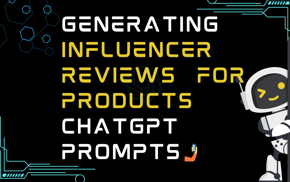 🤳Generating influencer reviews for products ChatGPT Prompts