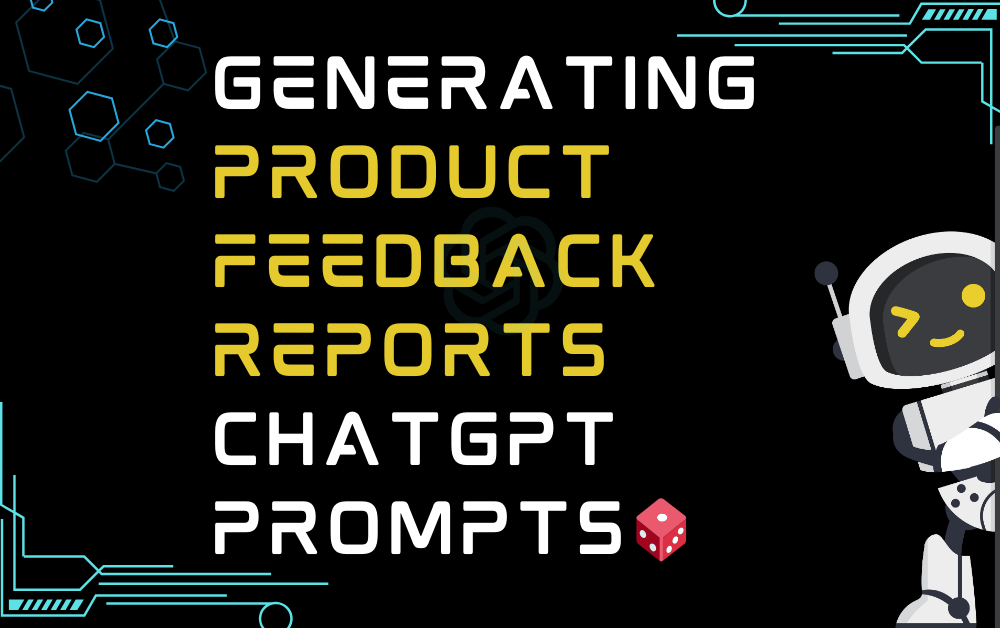 🎲Generating product feedback reports ChatGPT Prompts