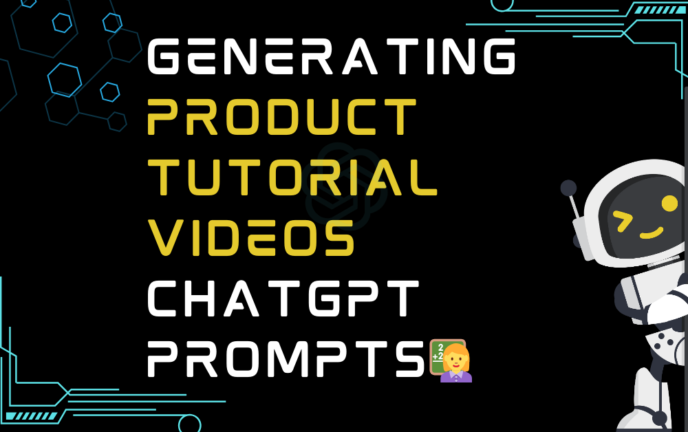 Generating product tutorial videos ChatGPT Prompts