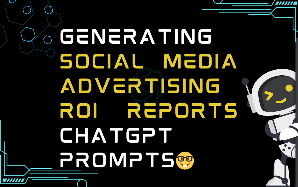 🤓Generating social media advertising ROI reports ChatGPT Prompts