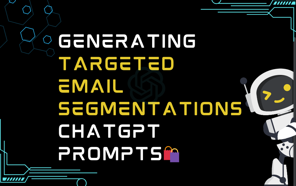 🛍️Generating targeted email segmentations ChatGPT Prompts