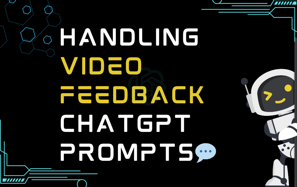 Handling video feedback ChatGPT Prompts