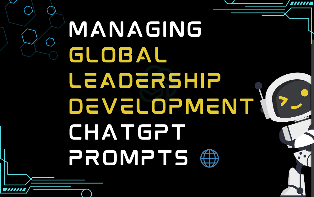 Managing global leadership development ChatGPT Prompts