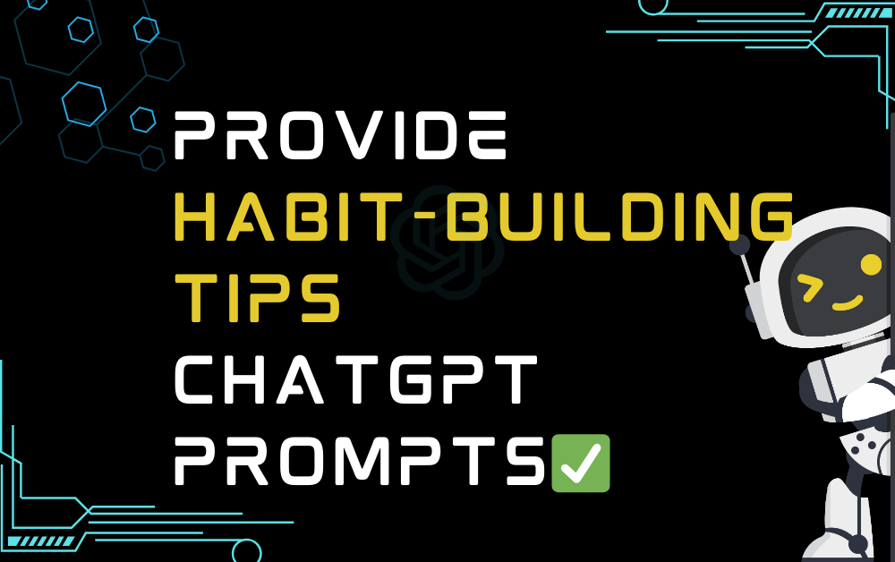 Provide habit-building tips ChatGPT Prompts