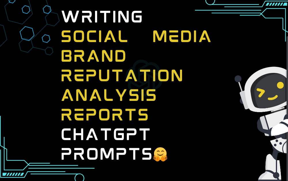 🤗Writing social media brand reputation analysis reports ChatGPT Prompts