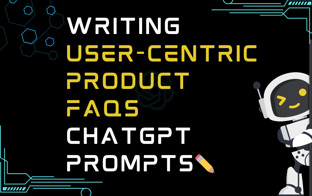 ✏️Writing user-centric product FAQs ChatGPT Prompts