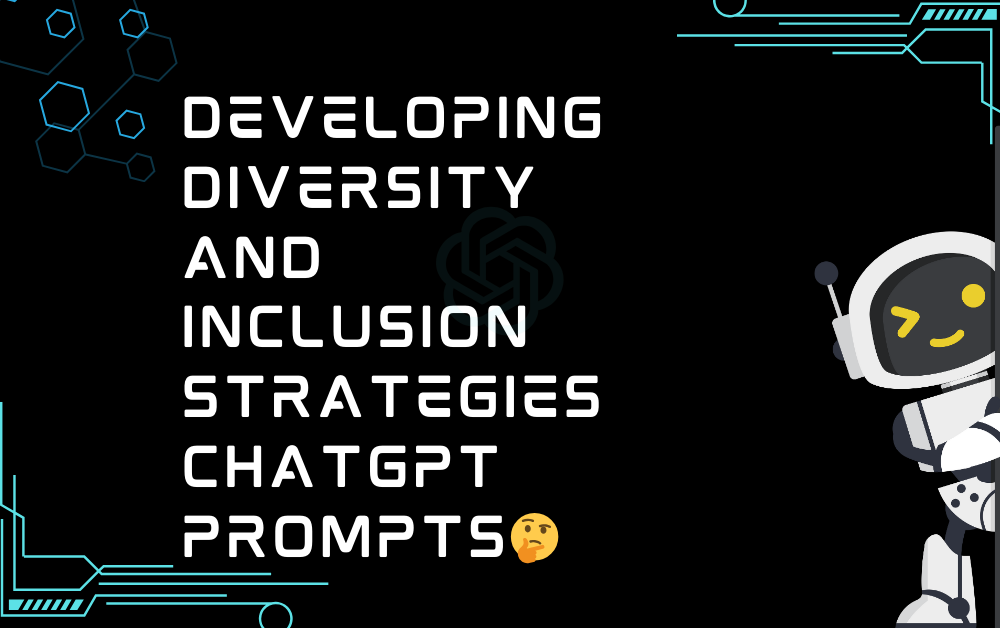 🤔Developing diversity and inclusion strategies ChatGPT Prompts