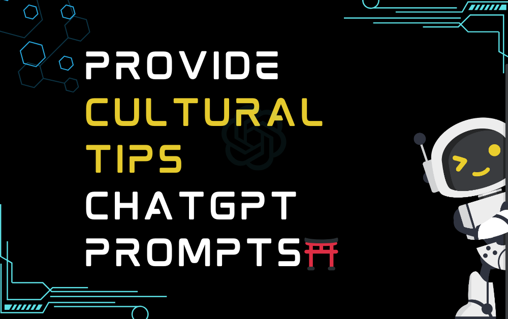 ⛩️Provide cultural tips ChatGPT Prompts