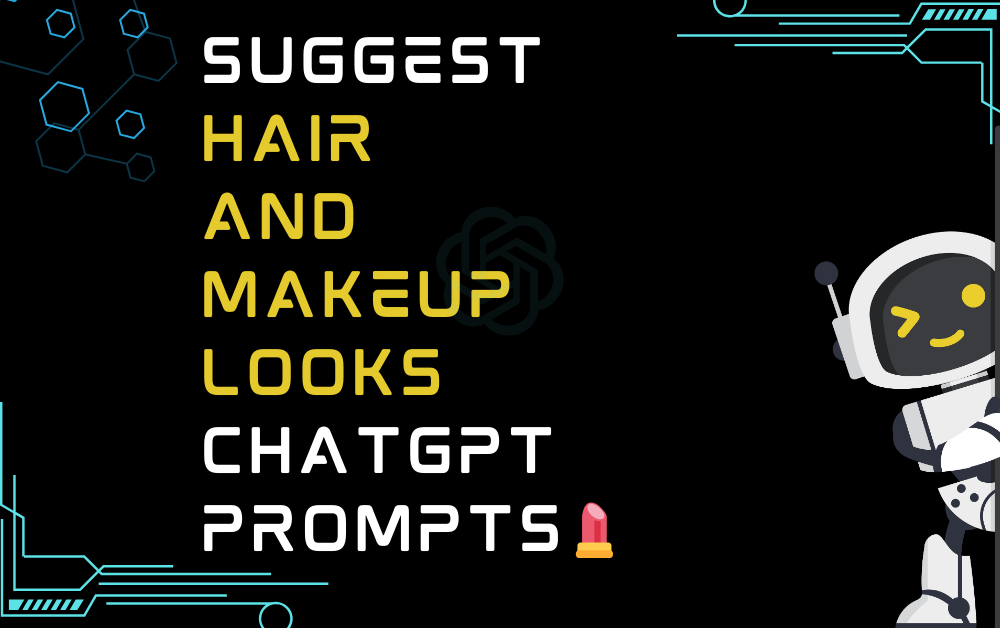 Suggest hair and makeup looks ChatGPT Prompts