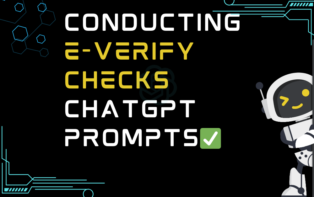 Conducting E-Verify checks ChatGPT Prompts
