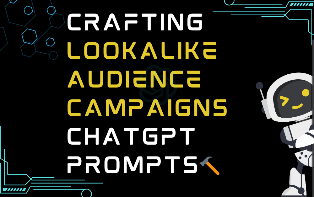 Crafting lookalike audience campaigns ChatGPT Prompts